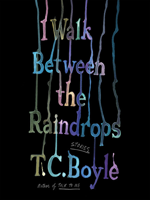 Title details for I Walk Between the Raindrops by T.C. Boyle - Available